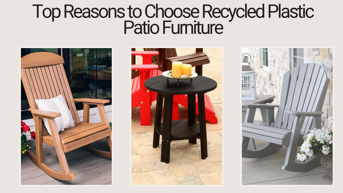 Top Reasons to Choose American-Made Recycled Plastic Patio Furniture